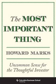 The Most Important Thing: Uncommon Sense for the Thoughtful Investor (Columbia Business School Publishing)