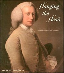 Hanging the Head : Portraiture and Social Formation in Eighteenth-Century England (Paul Mellon Centre for Studies in Britis)