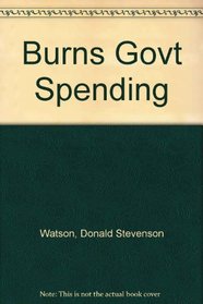 Burns Govt Spending (Franklin D. Roosevelt and the era of the New Deal)