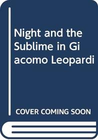 Night and the sublime in Giacomo Leopardi (University of California publications in modern philology, v. 99)