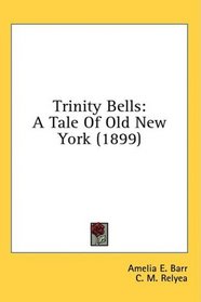 Trinity Bells: A Tale Of Old New York (1899)