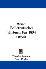 Argo: Belletristisches Jahrbuch Fur 1854 (1854) (German Edition)