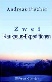 Zwei Kaukasus-Expeditionen (German Edition)