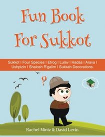 Fun Book For Sukkot: The Four Species | Etrog | Lulav | Hadas | Arava | Ushpizin | Shalosh R'galim | Sukkah Decorations
