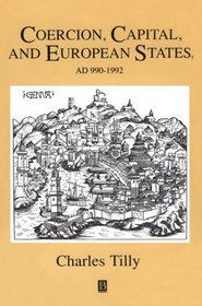 Coercion, Capital, and European States, Ad 990-1992 (Studies in Social Discontinuity)