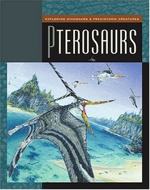 Pterosaurs (Exploring Dinosaurs & Prehistoric Creatures)