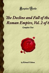 The Decline and Fall of the Roman Empire, Vol. 2 of 6: Complete Text (Forgotten Books)