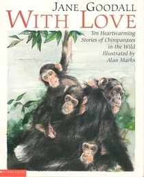 With Love: Ten Heartwarming Stories of Chimpanzees in the Wild