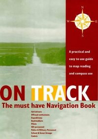 On Track: a Practical and Easy to Use Guide to Map Reading and Compass Use
