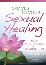 Say Yes to Your Sexual Healing: Daily Meditations for Overcoming Sex Addiction (