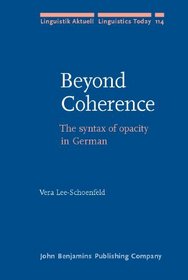 Beyond Coherence: The syntax of opacity in German (Linguistik Aktuell / Linguistics Today)