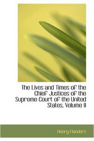 The Lives and Times of the Chief Justices of the Supreme Court of the United States, Volume II