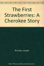 The First Strawberries: A Cherokee Story