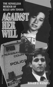 Against Her Will: The Senseless Murder of Kelly Ann Tinyes