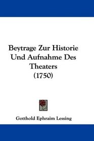Beytrage Zur Historie Und Aufnahme Des Theaters (1750) (German Edition)