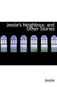 Jessie's Neighbour, and Other Stories
