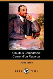 Claudius Bombarnac: Carnet d'un Reporter (Dodo Press) (French Edition)