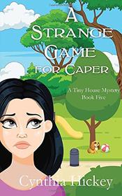 A Strange Game for Caper: clean cozy mystery (A Tiny House Mystery)