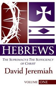 Hebrews:  The Supremacy & The Sufficiency of Christ