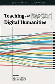 Teaching with Digital Humanities: Tools and Methods for Nineteenth-Century American Literature (Topics in the Digital Humanities)