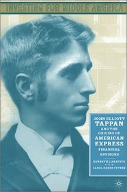 Investing for Middle America: John Elliott Tappan and the Origins of American Express Financial Advisors