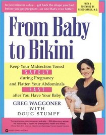 From Baby to Bikini : Keep Your Midsection Toned SAFELY during  Pregnancy and Flatten Your Abdominals FAST after You  Have Your Baby