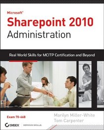 Microsoft SharePoint 2010 Administration: Real World Skills for MCITP Certification and Beyond (Exam 70-668)