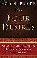 The Four Desires: Creating a Life of Purpose, Happiness, Prosperity, and Freedom