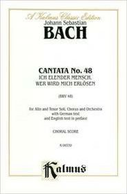 Cantata No. 48 -- Ich elender Mensch, wer wird mich erlosen (Kalmus Edition) (German Edition)