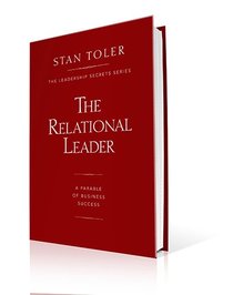 The Relational Leader: A Parable of Business Success (Leadership Secrets)