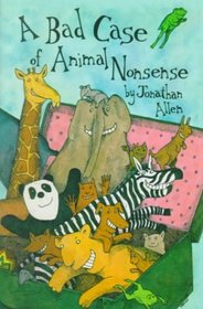 Bad Case of Animal Nonsense: Featuring the Animal Alphabet, Poems, I Know an Old Lady, Rhyming Animals