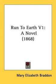 Run To Earth V1: A Novel (1868)