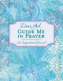 Dear God, Guide Me In Prayer (An Inspirational Journal)