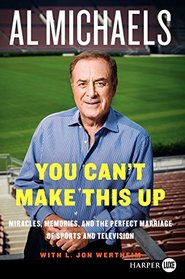 You Can't Make This Up : Miracles, Memories, and the Perfect Marriage of Sports and Television (Larger Print)