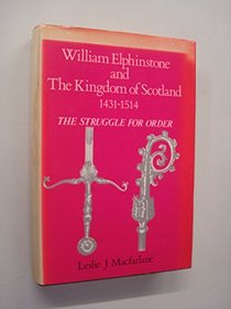 William Elphinstone and the Kingdom of Scotland 1431-1514: The Struggle for Order