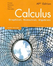 Calculus: Graphical, Numerical, Algebraic,  AP Edition