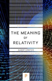 The Meaning of Relativity: Including the Relativistic Theory of the Non-Symmetric Field (Fifth Edition)