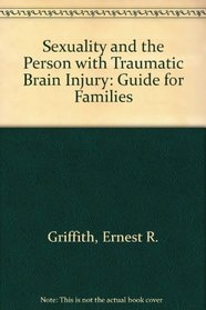 Sexuality and the Person with Traumatic Brain Injury: A Guide for Families