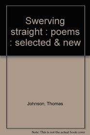 Swerving straight : poems : selected & new