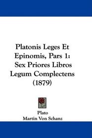 Platonis Leges Et Epinomis, Pars 1: Sex Priores Libros Legum Complectens (1879) (Latin Edition)