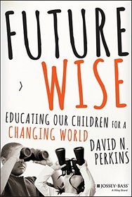 Future Wise: Educating Our Children for a Changing World