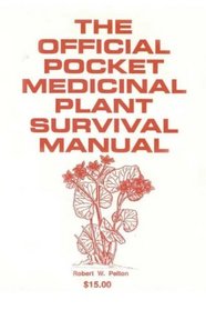 The Official Pocket Medicinal Plant Survival Manual: A Life Saving Manual Needed By Every American to Survive National Emergencies Caused by Terrorists or Otherwisesaning