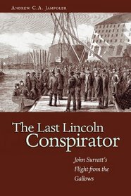 The Last Lincoln Conspirator: John Surratt's Flight from the Gallows