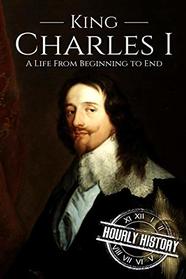 Charles I: A Life From Beginning to End