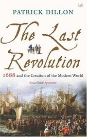 The Last Revolution: 1688 and the Creation of the Modern World