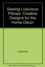 Sewing Luxurious Pillows: Creative Designs for the Home Decor