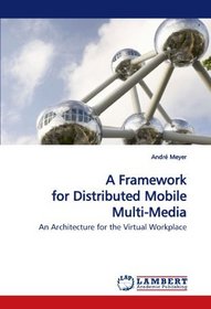 A Framework for Distributed Mobile Multi-Media: An Architecture for the Virtual Workplace