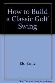 How to Build a Classic Golf Swing
