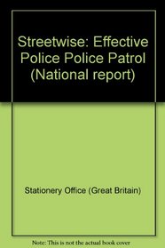 Streetwise: Effective Police Police Patrol (National Report)