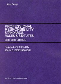 Dzienkowski's Professional Responsibility: Standards, Rules, and Statutes, 2002-2003